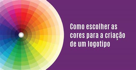 O Significado Das Cores Para Logomarcas E Como Escolh Las We Do Logos