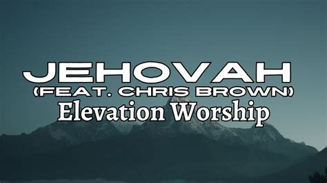 Jehovah Feat Chris Brown Elevation Worship Lyric Video YouTube