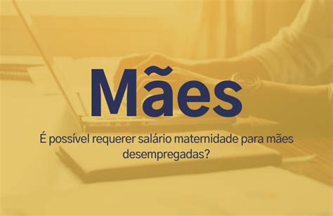 Poss Vel Requerer Sal Rio Maternidade Para M Es Desempregadas