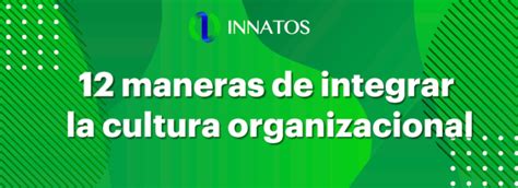 Maneras De Integrar La Cultura Organizacional Innatos