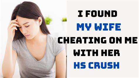 I Found My Wife Cheating On Me With Her Hs Crush Youtube