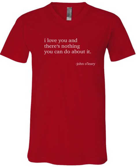 I Love You And Theres Nothing You Can Do About It T Shirt John O