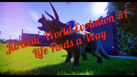 Jurrasic World Evolution 1 Life Finds A Way YouTube