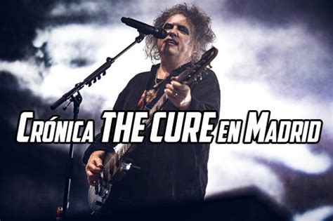 Crónica de THE CURE en Madrid