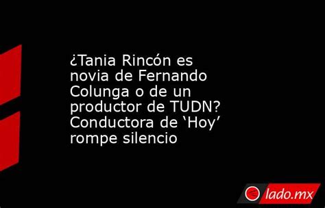 ¿tania Rincón Es Novia De Fernando Colunga O De Un Productor De Tudn Conductora De ‘hoy’ Rompe