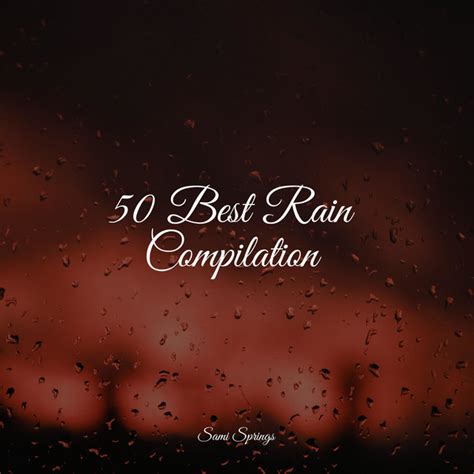 50 Best Rain Compilation Album By Sonido De Lluvia Spotify