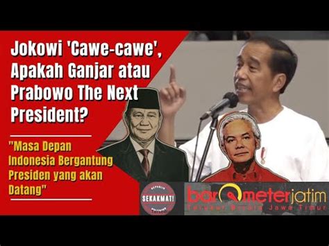 Jokowi Cawe Cawe Ganjar Atau Prabowo The Next President YouTube