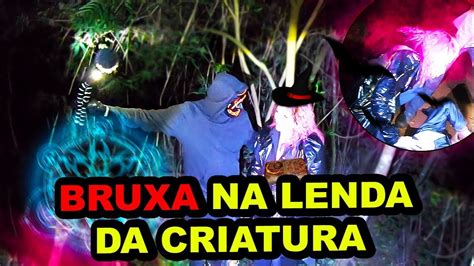 Bruxa Na Lenda Da Criatura Youtube