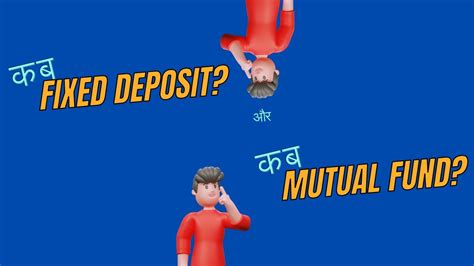 Choosing Wisely Fixed Deposits Vs Mutual Funds When To Invest And Why Neeraj Sharma Youtube