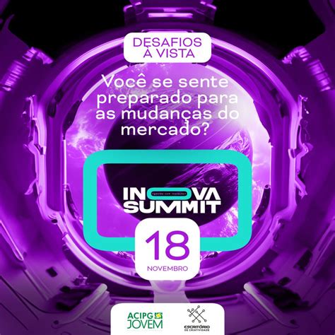 Inova Summit Traz Inspira O E Ideias Para Empres Rios Acipg