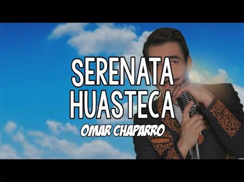 Serenata Huasteca Omar Chaparro Letra Youtube