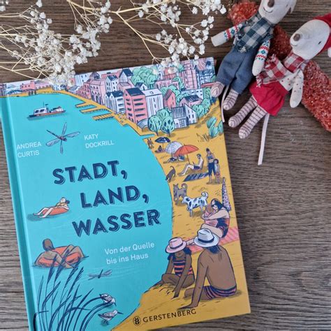 Stadt Land Wasser Ein Großartiges Sachbuch Von Andrea Curtis Und