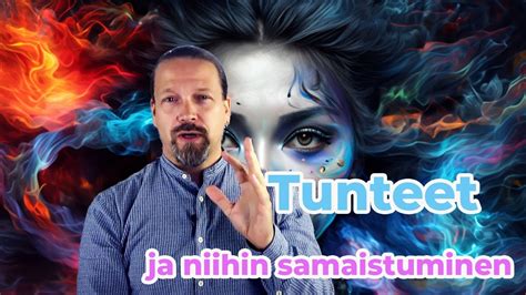 Tunne Itsesi Koulutus Osa 9 Tunteet Kehossa Ja Niihin Samaistuminen