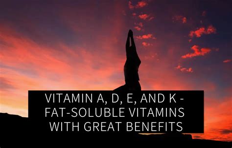 Vitamin ADEK: 4 Fat Soluble Vitamins With Great Health Benefits