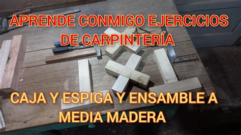 Como Hacer Caja Y Espiga Y Ensamble A Media Madera Youtube