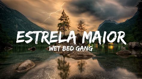 Wet Bed Gang Estrela Maior Letra Youtube