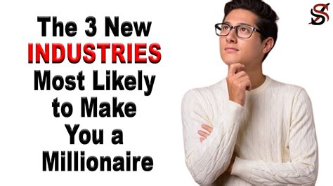 The 3 New Industries Most Likely To Make You A Millionaire Youtube