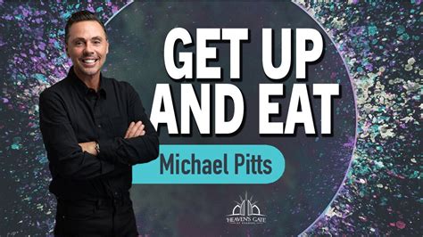 Get Up And Eat Michael Pitts Youtube