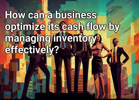 How Can A Business Optimize Its Cash Flow By Managing Inventory