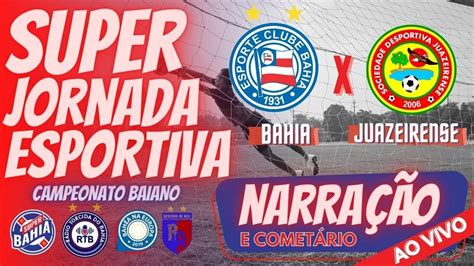 BAHIA X JUAZEIRENSE AO VIVO SUPER JORNADA MALUCA CAMPEONATO