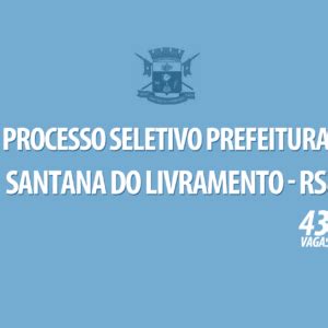 Concurso Prefeitura De Santana Do Livramento 2024 Edital Vagas