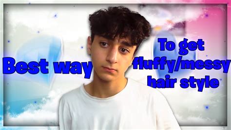 How To Get Fluffy Messy Hair Best Way Youtube