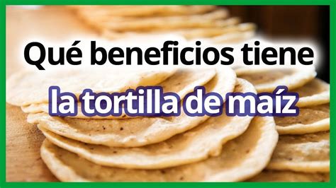 Qu Beneficios Tiene La Tortilla De Ma Z Tortilla De Maiz Tortas