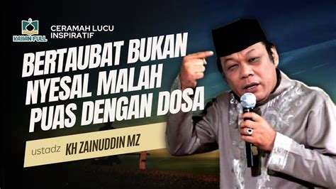 Bertaubat Kepada Allah Swt KH ZAINUDDIN MZ Ceramah Lucu Dan