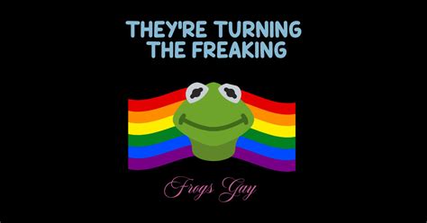 They Re Turning The Freaking Frogs Gay Funny Frog Sticker Teepublic