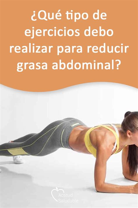 Qué tipo de ejercicios debo realizar para reducir grasa abdominal