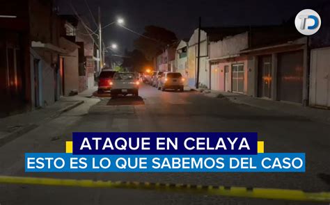 Ataque Armado En Celaya Esto Es Lo Que Sabemos Del Caso Telediario M Xico