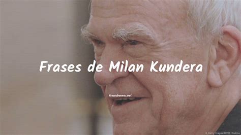 Frases De Milan Kundera YouTube