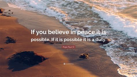 Pope Paul Vi Quote If You Believe In Peace It Is Possible If It Is