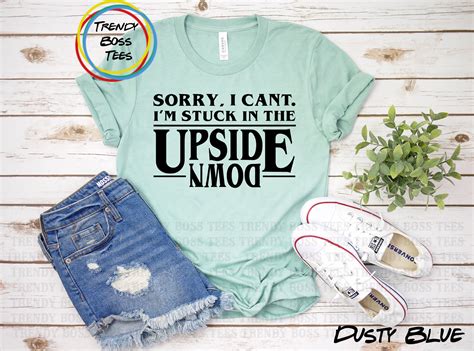 Sorry I Cant I M Stuck In The Upside Down Unisex Etsy