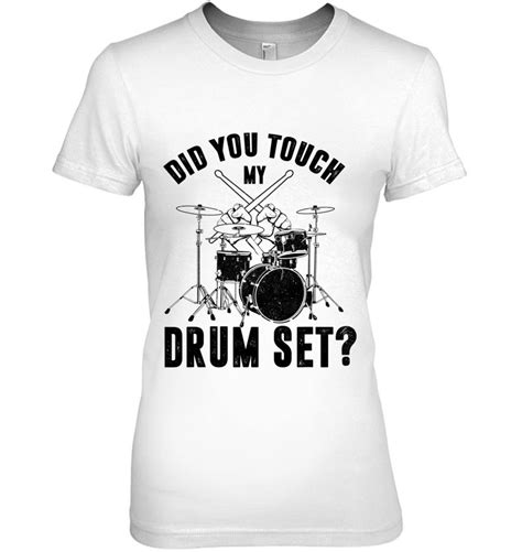 Funny Drummer Percussion Drums Did You Touch My Drum Set T Shirts