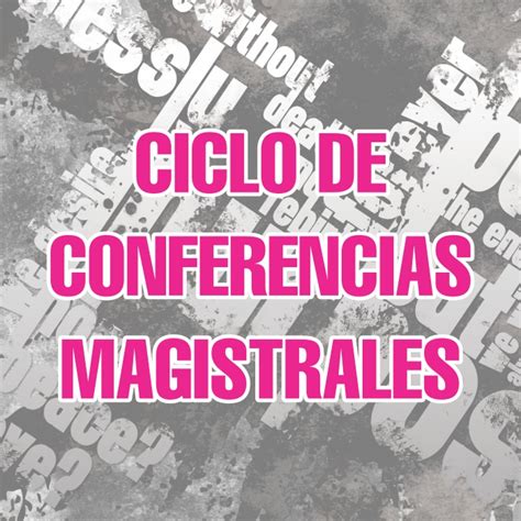 Ciclo De Conferencias Magistrales Escuela Nacional Superior De