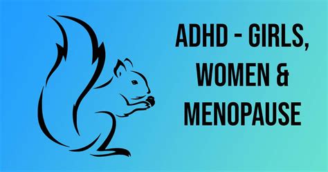 Adhd Girls Women And The Menopause Eds Squirrel Brain