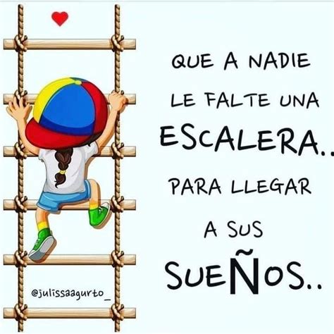 Que a nadie le falte una escalera para llegar a sus sueños Frases