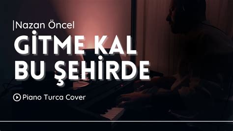 Nazan Öncel Gitme Kal Bu Şehirde Piyano Cover YouTube Music