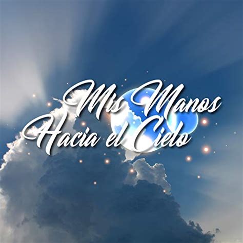 Amazon Music Various Artists Mis Manos Hacia El Cielo Alabanzas