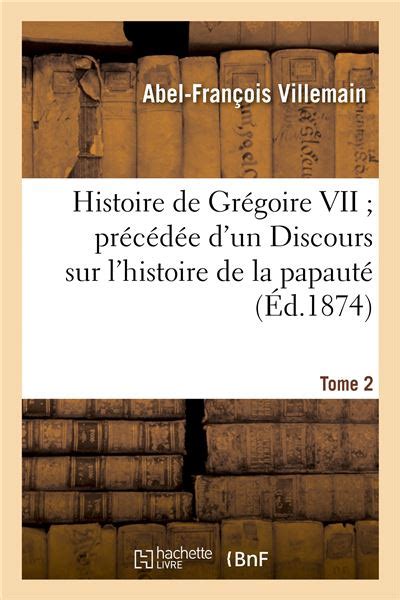 Histoire De Gr Goire Vii Pr C D E D Un Discours Sur L Histoire De La