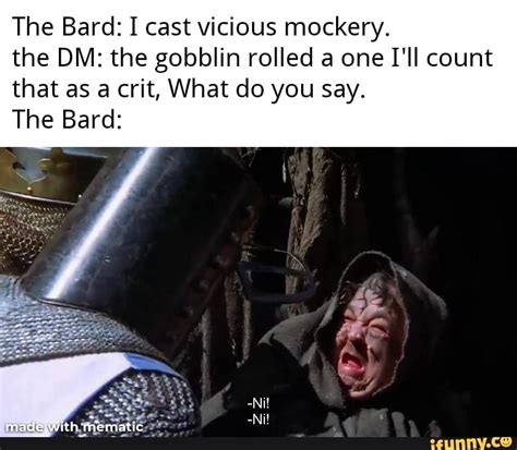 The Bard1castvicious Mockery The Dm The Gobblin Rolled A One Ill Count That As A Crit What