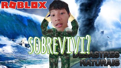 Tentando Sobreviver Aos Desastres Naturais No Roblox YouTube