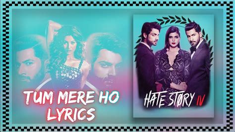 Tum Mere Ho Lyrics Hate Story 4 Urvashi Daniel E Vivan B