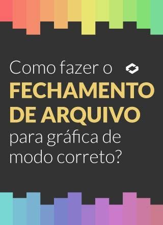 Como fazer o fechamento de arquivo para gráfica de modo correto