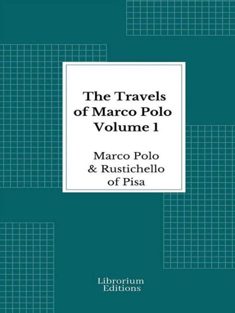 The Travels Of Marco Polo Volume 1 Illustrated By Rustichello Of