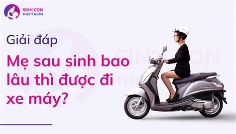 Các mẹ sau sinh bao lâu thì được đi xe máy