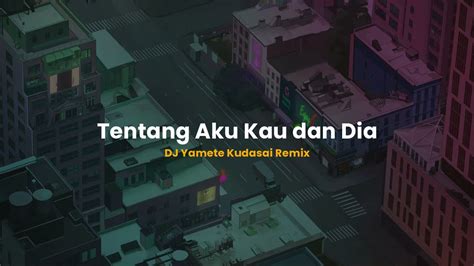 Dj Tentang Aku Kau Dan Dia Slow Beat Viral Remix Youtube