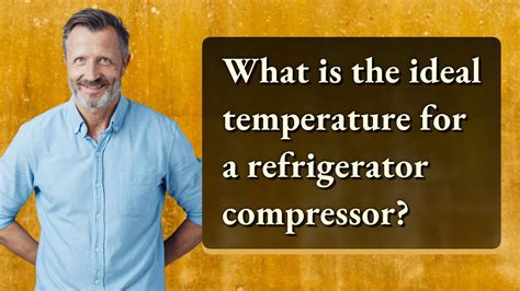 What Is The Ideal Temperature For A Refrigerator Compressor Youtube