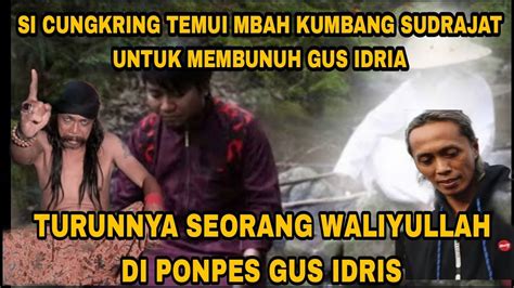 GUS IDRIS DBERI K3 ILMUAN SEORANG WALIYULLAH UNTUK HD PI SI CUNGKRING